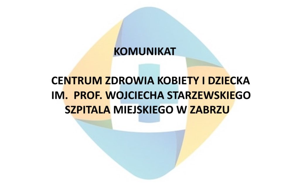 Komunikat Centrum Zdrowia Kobiety i Dziecka im. prof. Wojciecha Starzewskiego Szpitala Miejskiego w Zabrzu